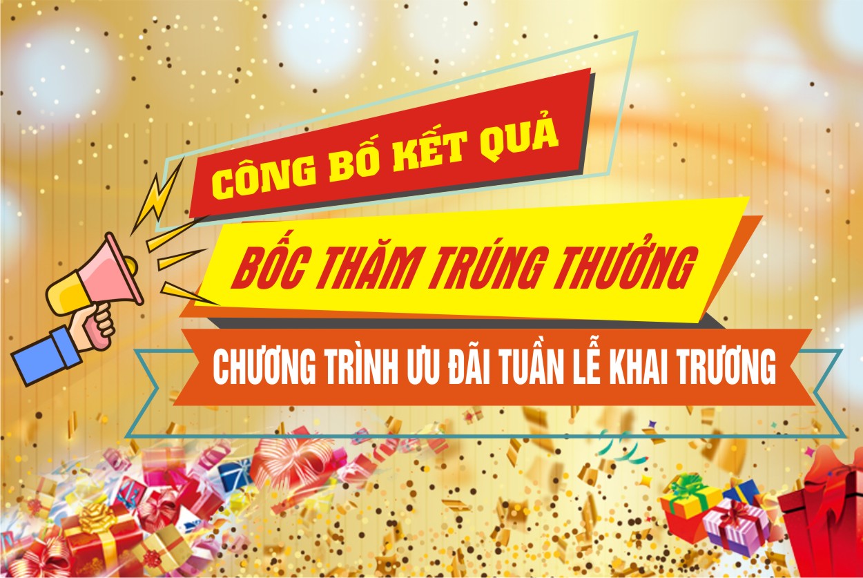 Công bố kết quả bốc thăm trúng thưởng - Chương trình ưu đãi tuần lễ khai trương